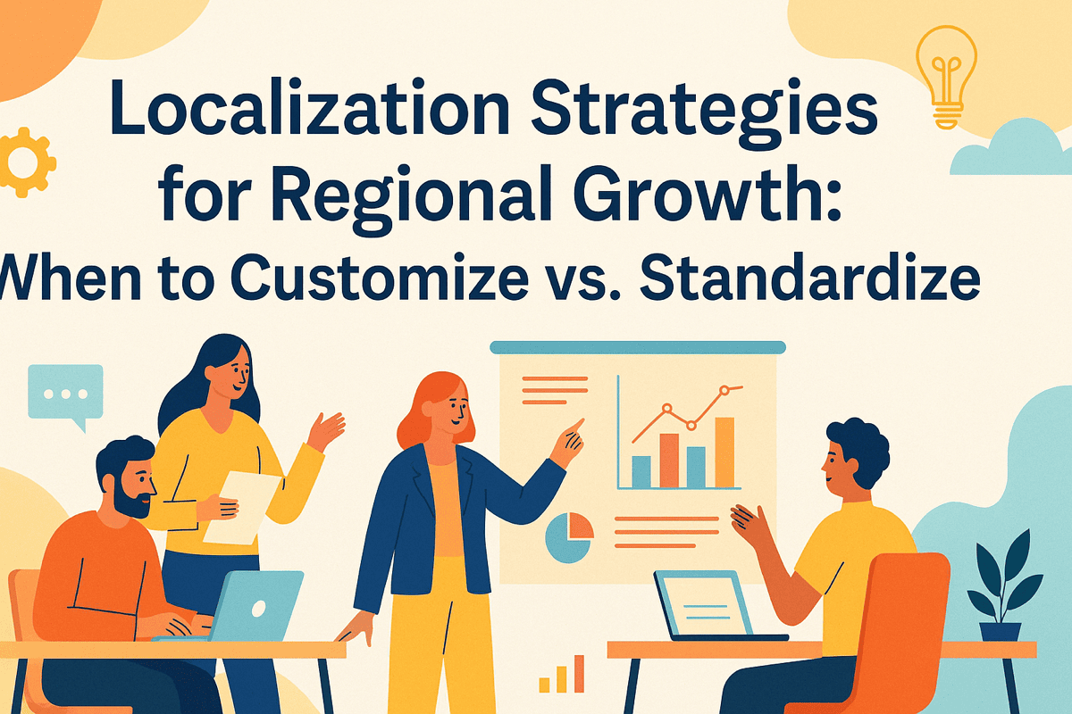 LOCALIZATION STRATEGIES FOR REGIONAL GROWTH: WHEN TO CUSTOMIZE VS. STANDARDIZE